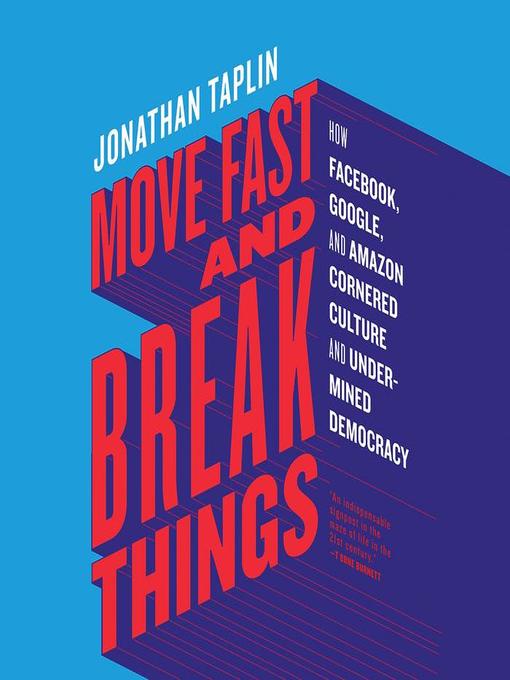 Title details for Move Fast and Break Things by Jonathan Taplin - Available